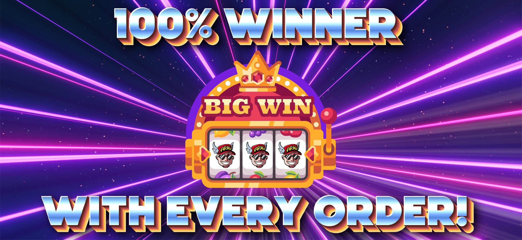 100% Win with every order!